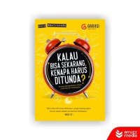 KALAU BISA SEKARANG KENAPA HARUS DITUNDA? : strategi mengendalikan waktu untuk meraih kebahagiaan