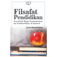 Filsafat Pendidikan: teori klasik hingga postmodernisme dan problematikanya di Indonesia