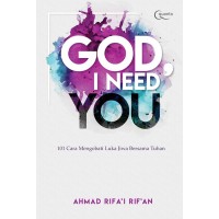 God i need you : 101 cara mengobati luka jiwa bersama tuhan