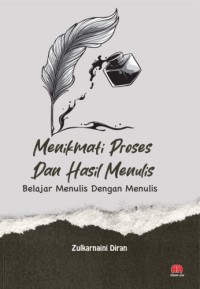 Image of MENIKMATI PROSES DAN HASIL MENULIS: Belajar menulis dengan menulis