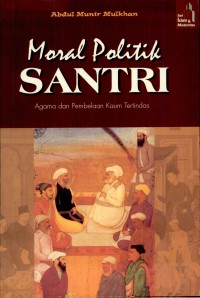 Moral Politik Santri : Agama dan Pembelaan Kaum Tertindas