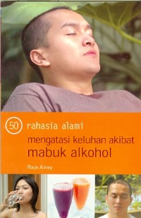 50 Rahasia Alami Mengatasi Keluhan Akibat Mabuk Alkohol