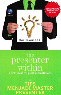 The Presenter Within Simple Ideas for Great Presentations