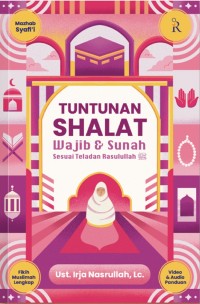 TUNTUNAN SHALAT WAJIB DAN SUNNAH SESUAI TELADAN RASULULLAH