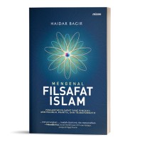 Image of Mengenal Filsafat Islam: pengantar filsafat yang ringkas, menyeluurh, praktis, dan transformatif