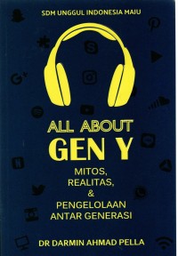 Image of All about gen y : mitos, realitas, dan pengelolaan antar generasi