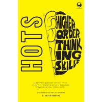 Image of HOTS : (Higher Order Think Ing Skill) : kemampuan berpikir tingkat tinggi : konsep, pembelajaran, penilaian penyusunan soal sesuai hots