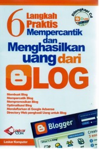 6 LANGKAH PRAKTIS MEMPERCANTIK DAN MENGHASILKAN UANG DARI BLOG