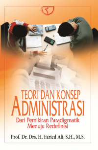 Teori dan Konsep Administrasi Dari Pemikiran Paradigmatik Menuju Redefinisi