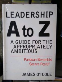 Image of Leadership A to Z a Guide for the Appropriately Ambitious : Panduan Berambisi Secara Positif