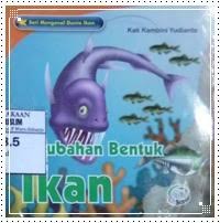 Image of Seri mengenal dunia ikan : perubahan bentuk ikan