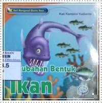 Seri mengenal dunia ikan : perubahan bentuk ikan