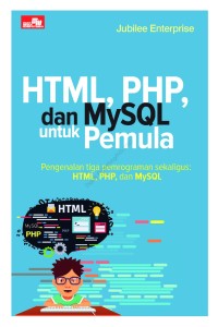 Image of HTML, PHP dan MySQL untuk Pemula: Pengenalan tiga program sekaligus: HTML, PHP, dan MySQL