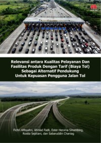 Image of RELEVANSI ANTARA KUALITAS PELAYANAN DAN FASILITAS PRODUK DENGAN TARIF (BIAYA TOL) SEBAGAI ALTERNATIF PENDUKUNG UNTUK KEPUASAN PENGGUNA JALAN TOL