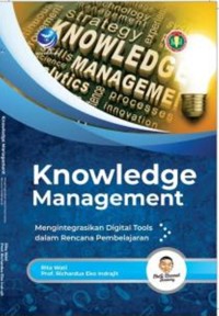Image of Knowledge Management: mengintegrasikan digital tools dalam resources pembelajaran