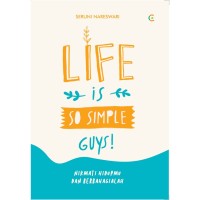 Life is So Simple Guys!: nikmati hidupmu dan berbahagialah