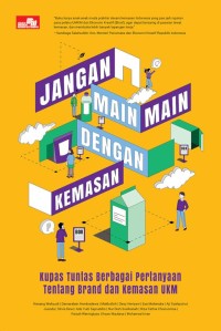 Image of Jangan Main-Main dengan Kemasan: kupas tuntas berbagai pertanyaan tentang brand dan kemasan UKM