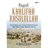 Biografi Khalifah Rasulullah: Kisah Hidup dan Teladan Kepemimpinan Abu Bakar, Umar, Utsman, Ali r.a