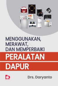 Image of Menggunakan,merawat,dan memperbaiki peralatan dapur