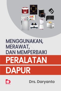 Menggunakan,merawat,dan memperbaiki peralatan dapur