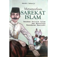Image of Metamorfosis Sarekat Islam: Gerakan Politik Islam dan Munculnya Kesadaran Nasional