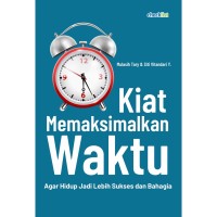 Kiat Memaksimalkan Waktu Agar Hidup Jadi Lebih Sukses dan Bahagia