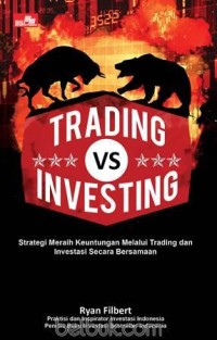 Image of Trading vs Investing : strategi meraih keuntungan melalui trading dan investasi secara bersamaan