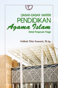 Dasar-Dasar Materi Pendidikan Agama Islam Untuk Perguruan Tinggi