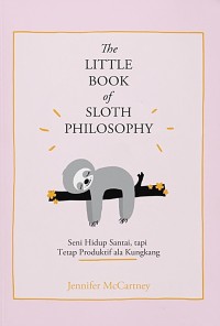 Image of The Little Book of Sloth Philosophy: Seni Hidup Santai, tapi Tetap Produktif ala Kungkang