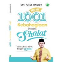 Meraih 1001 Kebahagiaan Dengan Shalat : Semua Bisa Beres Dengan Shalat