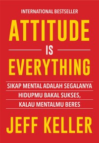 Image of ATTITUDE IS EVERYTHING: Sikap mental adalah segalanya