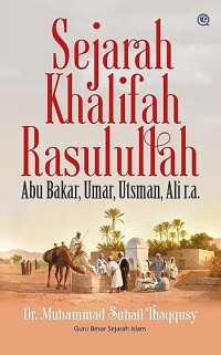 SEJARAH KHALIFAH RASULULLAH: Abu Bakar, Umar, Utsman, Ali r.a