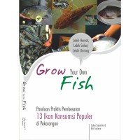 Image of Grown Your Own Fish Panduan Praktis Pembesaran 13 Ikan Konsumsi Populer di Pekarangan