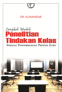 Langkah Mudah Penelitian Tindakan Kelas: sebagai pengembangan profesi guru