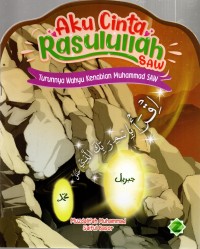 Aku Cinta Rasulullah SAW: turunnya wahyu kenabian Muhammad SAW