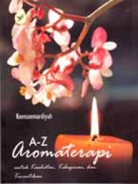 A-Z AROMATERAPI : Untuk Kesehatan, Kebugaran, dan Kecantikan