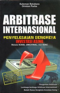 Image of ARBITRASE INTERNASIONAL : Penyelesaian sengketa investasi asing