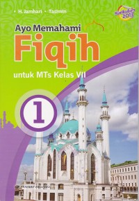 Ayo Memahami Fiqih untuk MTs Kelas VII Jilid 1 Berdasarkan Kompetensi Inti dan Kompetensi Dasar Kurikulum 2013