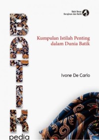 BATIK PEDIA : Kumpulan Istilah Penting dalam Dunia Batik