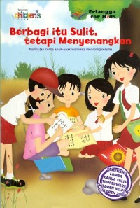 Berbagi Itu Sulit, Tetapi Menyenangkan:Kumpulan Cerita Anak Indonesia Menolong Sesama