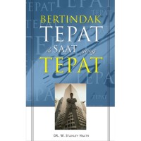 BERTINDAK TEPAT DI SAAT YANG TEPAT