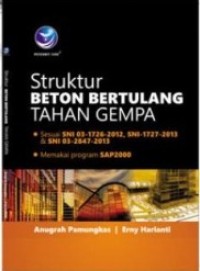 STRUKTUR BETON BERTULANG TAHAN GEMPA : Sesuai SNI 03-1726-2012, SNI-1727-2013 & SNI 03-2847-2013