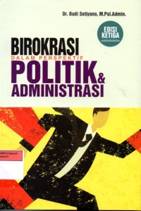 Birokrasi dalam Perspektid Politik & Administrasi