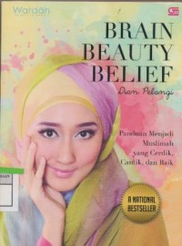 Brain Beauty Belief : Panduan menjadi muslimah yang cerdik, cantik dan baik