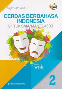 Cerdas Berbahasa Indonesia Jilid 2 untuk SMA/MA Kelas XI Kelompok Wajib