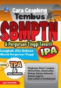Image of CARA CESPLENG TEMBUS SBMPTN & PERGURUAN TINGGI FAVORIT : Langkah Jitu Sukses Masuk Perguruan Tinggi (IPA)