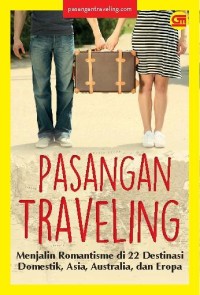 Image of Pasangan Traveling : Menjalin Romantisme di 22 Destinasi Domestik, Asia, Australia, dan Eropa