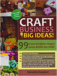 Craft Business Big Ideas : Sembilan Puluh Sembilan Kreasi Kerajinan Tangan Untuk Bisnis dan Hobi