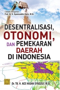 DESENTRALISASI, OTONOMI, DAN PEMEKARAN DAERAH DI INDONESIA