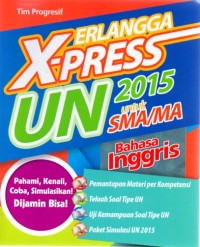 ERLANGGA X-PRESS UN SMA/MA 2015: BAHASA INGGRIS